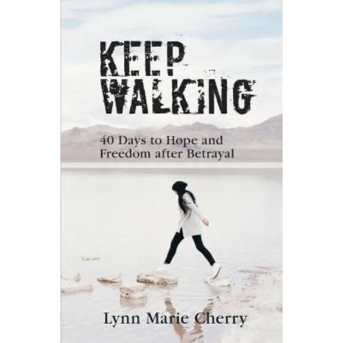Keep Walking: 40 Days To Hope And Freedom After Betrayal - Paperback