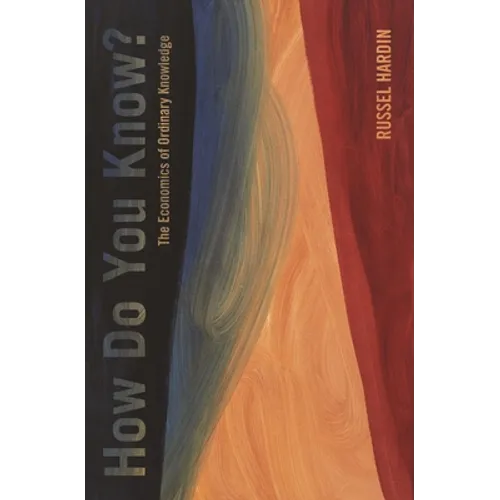How Do You Know?: The Economics of Ordinary Knowledge