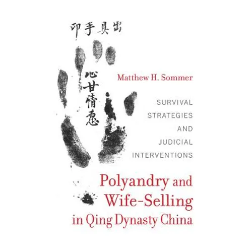 Polyandry and Wife-Selling in Qing Dynasty China: Survival Strategies and Judicial Interventions