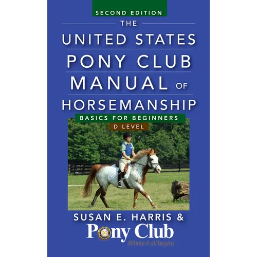 The United States Pony Club Manual of Horsemanship: Basics for Beginners/D Level - Paperback
