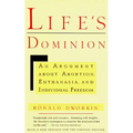 Life's Dominion: An Argument About Abortion, Euthanasia, and Individual Freedom