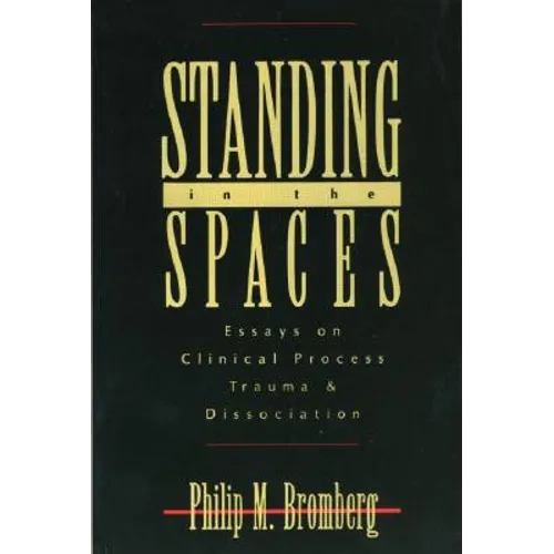Standing in the Spaces: Essays on Clinical Process Trauma and Dissociation