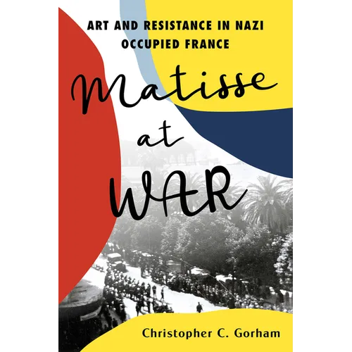 Matisse at War: Art and Resistance in Nazi Occupied France - Hardcover