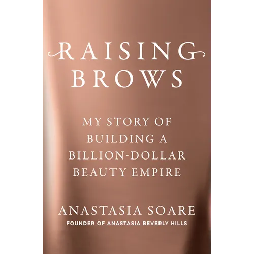 Raising Brows: My Story of Building a Billion-Dollar Beauty Empire - Hardcover