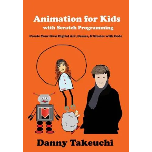 Animation for Kids with Scratch Programming: Create Your Own Digital Art, Games, and Stories with Code - Paperback
