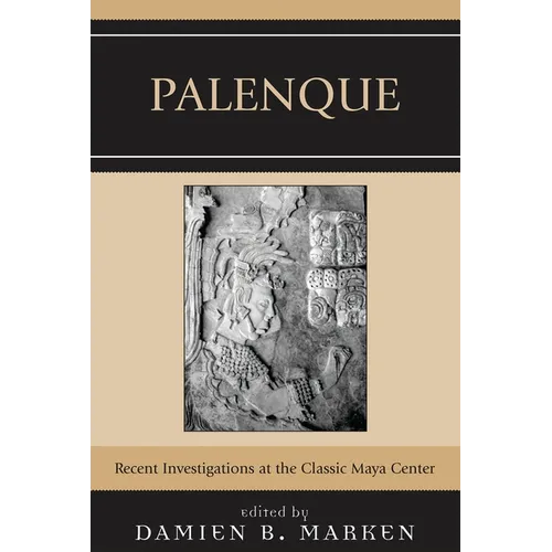Palenque: Recent Investigations at the Classic Maya Center - Paperback