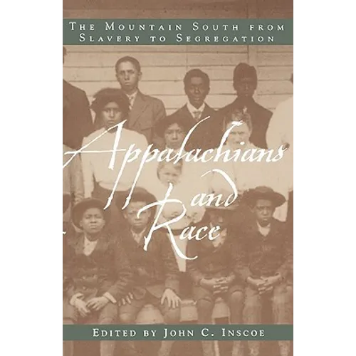 Appalachians and Race: The Mountain South from Slavery to Segregation - Paperback
