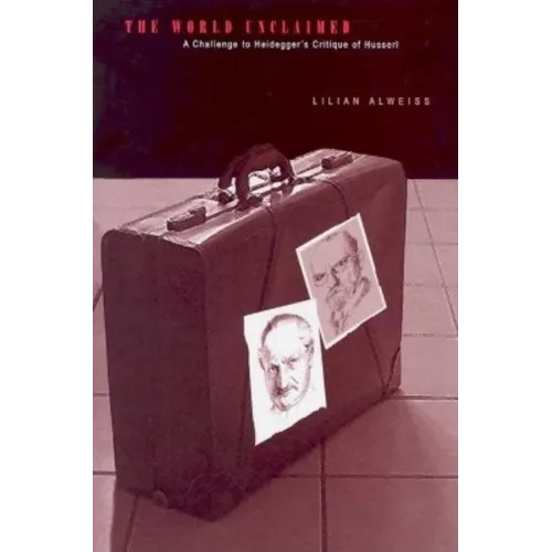 The World Unclaimed: A Challenge to Heidegger's Critique of Husserl - Hardcover