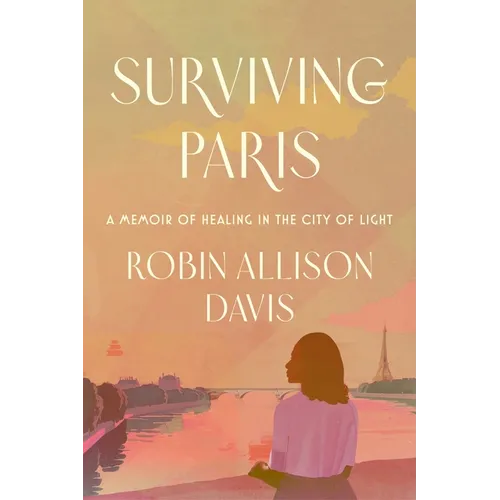 Surviving Paris: A Memoir of Healing in the City of Light - Hardcover