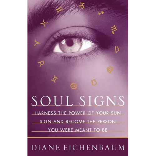 Soul Signs: Harness the Power of Your Sun Sign and Become the Person You Were Meant to Be - Paperback