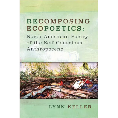Recomposing Ecopoetics: North American Poetry of the Self-Conscious Anthropocene - Paperback