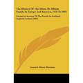 The History Of The Alison Or Allison Family In Europe And America, 1135 To 1893: Giving An Account Of The Family In Scotland, England, Ireland (1893)
