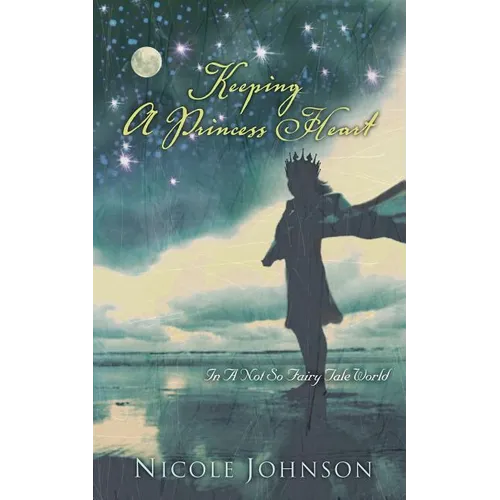 The Keeping a Princess Heart: In a Not-So-Fairy-Tale World - Paperback
