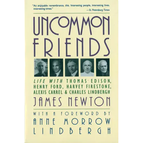 Uncommon Friends: Life with Thomas Edison, Henry Ford, Harvey Firestone, Alexis Carrel, and Charles Lindbergh - Paperback