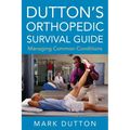Dutton's Orthopedic Survival Guide: Managing Common Conditions