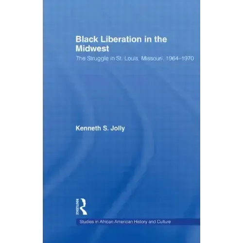 Black Liberation in the Midwest: The Struggle in St. Louis, Missouri, 1964-1970 - Paperback