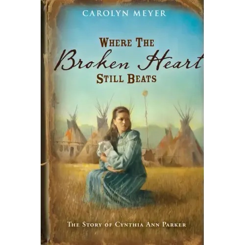 Where the Broken Heart Still Beats: The Story of Cynthia Ann Parker - Paperback