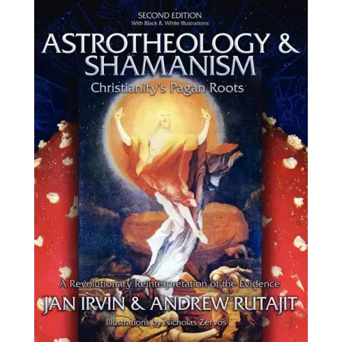 Astrotheology & Shamanism: Christianity's Pagan Roots. (Black & White Edition) - Paperback