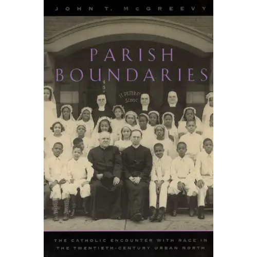 Parish Boundaries: The Catholic Encounter with Race in the Twentieth-Century Urban North - Paperback