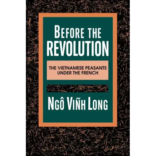 Before the Revolution: The Vietnamese Peasants Under the French - Paperback