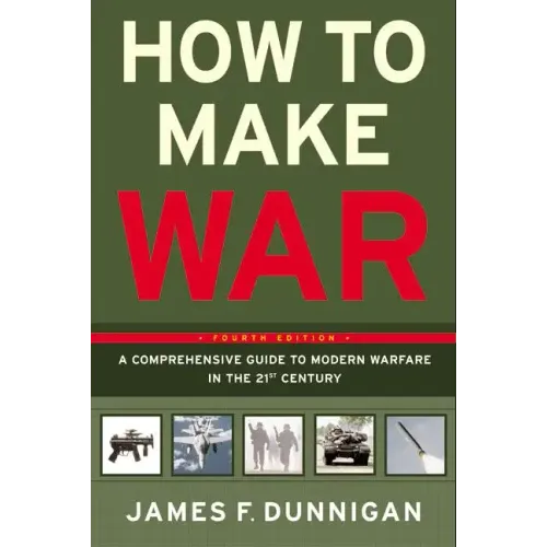 How to Make War: A Comprehensive Guide to Modern Warfare in the Twenty-First Century - Paperback
