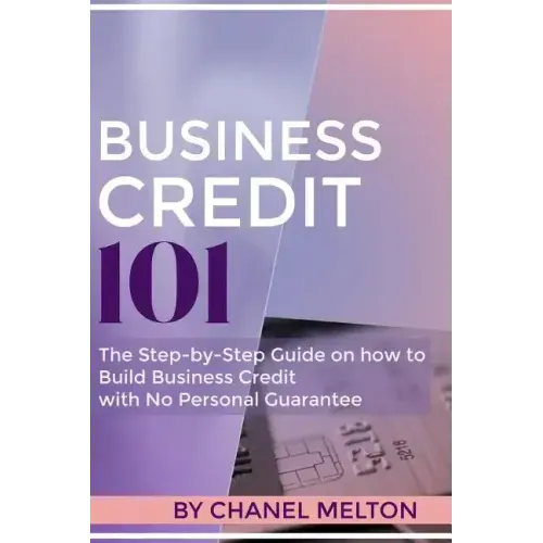 Business Credit 101: The Step by Step Guide on how to Build Business Credit with No Personal Guarantee - Paperback