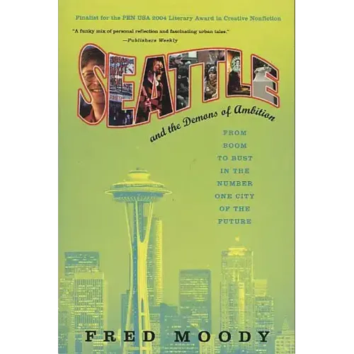Seattle and the Demons of Ambition: From Boom to Bust in the Number One City of the Future - Paperback