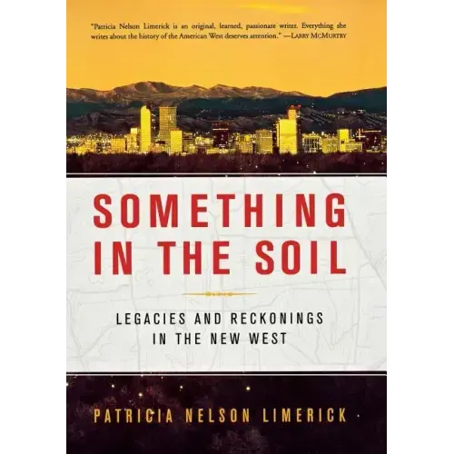 Something in the Soil: Legacies and Reckonings in the New West - Paperback