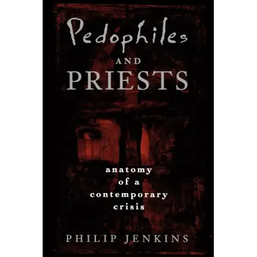 Pedophiles and Priests: Anatomy of a Contemporary Crisis - Paperback