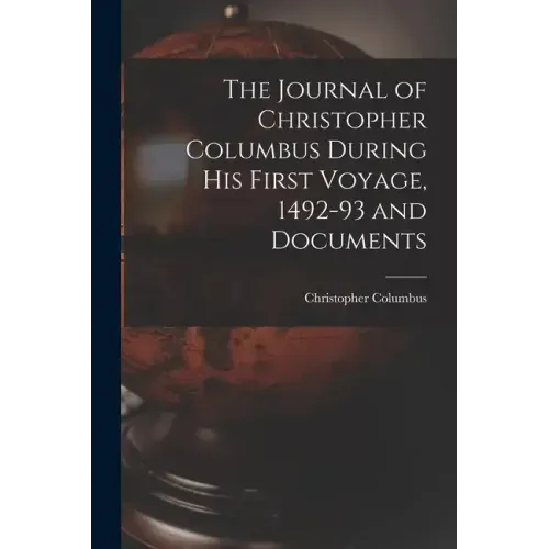 The Journal of Christopher Columbus During his First Voyage, 1492-93 and Documents - Paperback