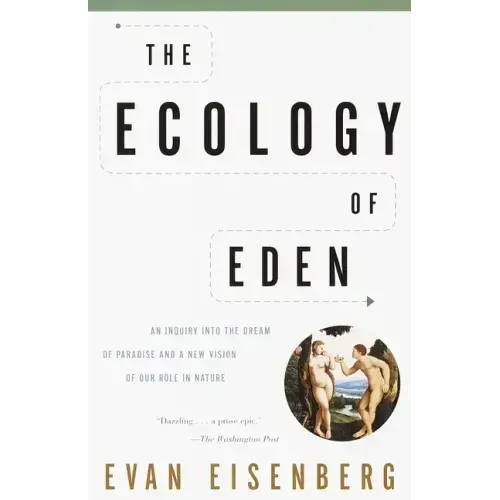 The Ecology of Eden: An Inquiry Into the Dream of Paradise and a New Vision of Our Role in Nature - Paperback