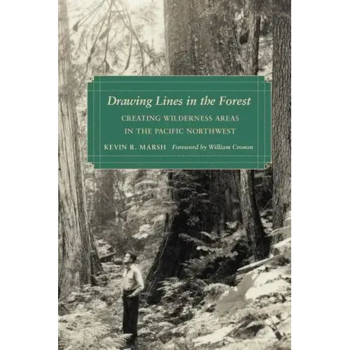 Drawing Lines in the Forest: Creating Wilderness Areas in the Pacific Northwest - Paperback