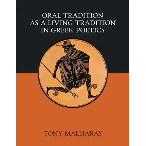 Oral Tradition as a Living Tradition in Greek Poetics - Paperback