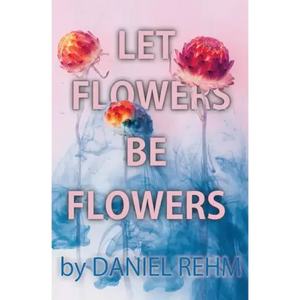 Let Flowers Be Flowers - Paperback