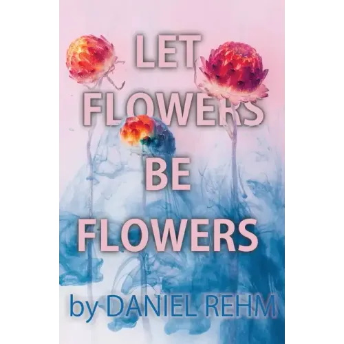 Let Flowers Be Flowers - Paperback