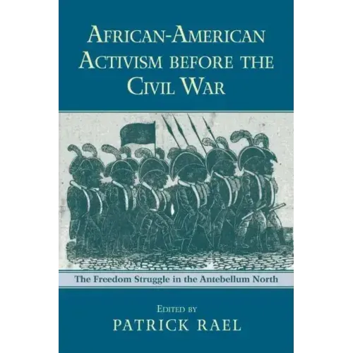 African-American Activism before the Civil War: The Freedom Struggle in the Antebellum North - Paperback