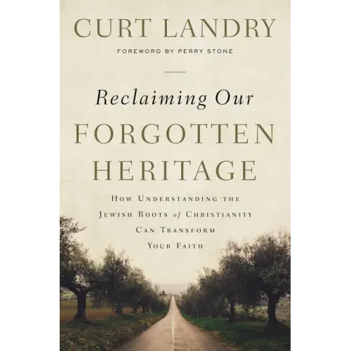 Reclaiming Our Forgotten Heritage: How Understanding the Jewish Roots of Christianity Can Transform Your Faith - Paperback