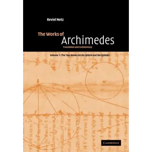 The Works of Archimedes: Volume 1, the Two Books on the Sphere and the Cylinder: Translation and Commentary - Paperback