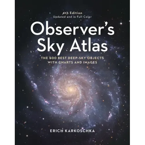 Observer's Sky Atlas: The 500 Best Deep-Sky Objects with Charts and Images - Hardcover