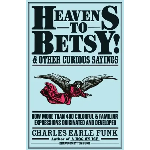 Heavens to Betsy!: And Other Curious Sayings - Paperback