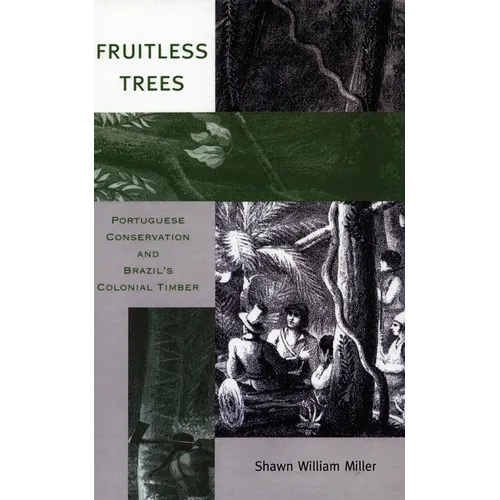 Fruitless Trees: Portuguese Conservation and Brazil's Colonial Timber - Hardcover