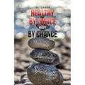 Healthy by Choice, Not by Chance: Physically, Mentally, and Spiritually