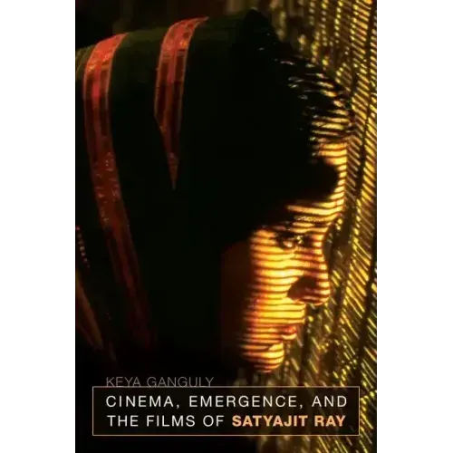 Cinema, Emergence, and the Films of Satyajit Ray - Paperback