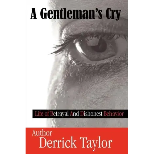 A Gentleman's Cry: Life of Betrayal and Dishonest Behavior - Paperback