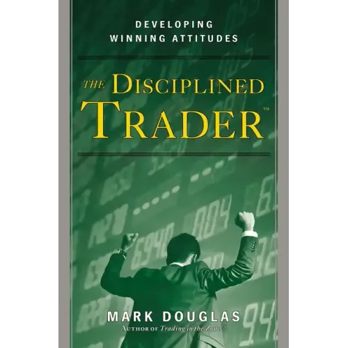 The Disciplined Trader: Developing Winning Attitudes - Hardcover