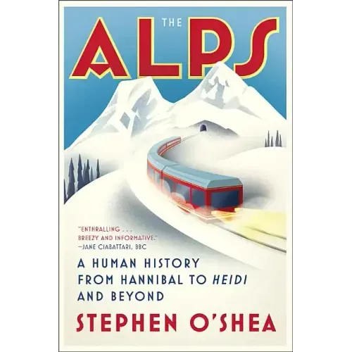 The Alps: A Human History from Hannibal to Heidi and Beyond - Paperback