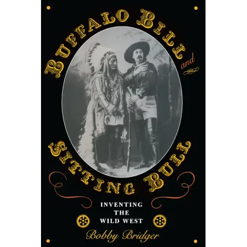 Buffalo Bill and Sitting Bull: Inventing the Wild West - Paperback