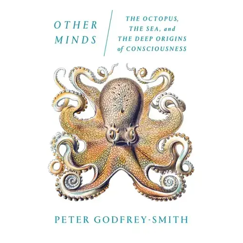 Other Minds: The Octopus, the Sea, and the Deep Origins of Consciousness - Paperback