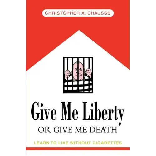 Give Me Liberty Or Give Me Death: Learn to live without cigarettes - Paperback
