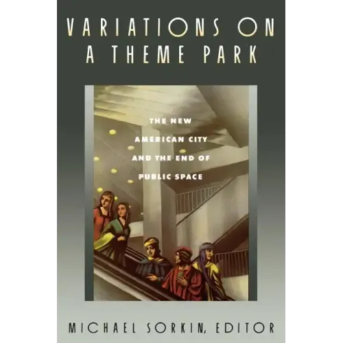 Variations on a Theme Park: The New American City and the End of Public Space - Paperback